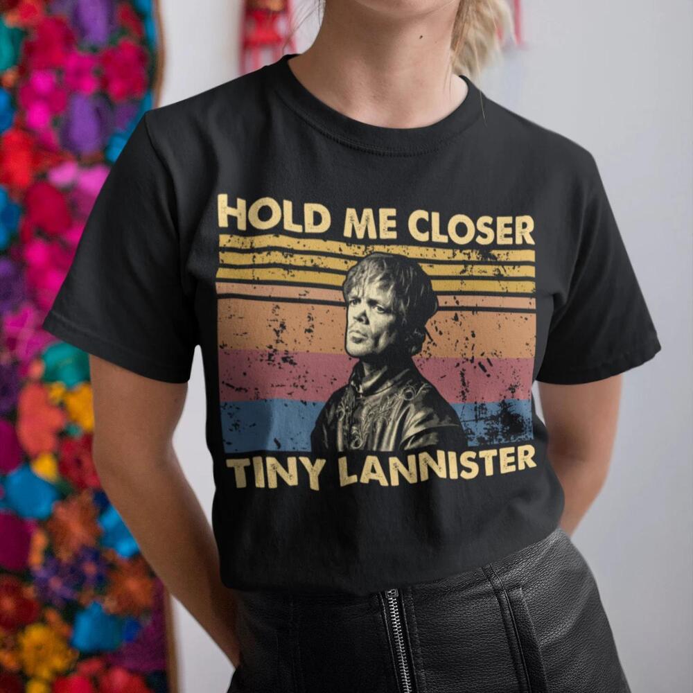 Hold Me Closer Tiny Lannister T-Shirt Hoodie Tshirts